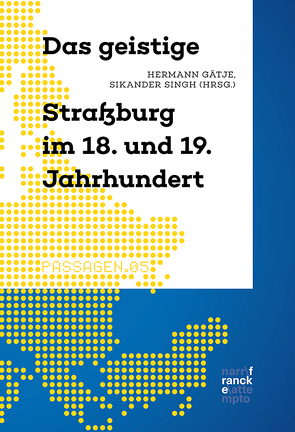 Das geistige Straßburg im 18. und 19. Jahrhundert von Gätje,  Hermann, Singh,  Sikander