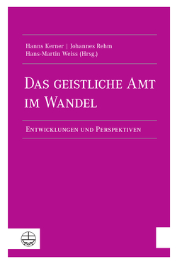 Das geistliche Amt im Wandel von Kerner,  Hanns, Rehm,  Johannes, Weiss,  Hans-Martin