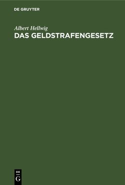 Das Geldstrafengesetz von Hellwig,  Albert