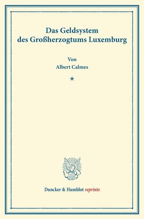 Das Geldsystem des Großherzogtums Luxemburg. von Calmes,  Albert