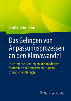 Das Gelingen von Anpassungsprozessen an den Klimawandel von Fischer-Korp,  Christa