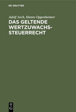 Das geltende Wertzuwachssteuerrecht von Asch,  Adolf, Oppenheimer,  Hanns