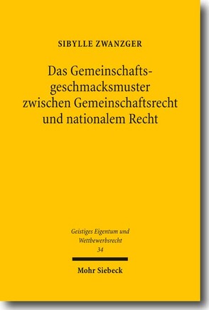 Das Gemeinschaftsgeschmacksmuster zwischen Gemeinschaftsrecht und nationalem Recht von Zwanzger,  Sibylle