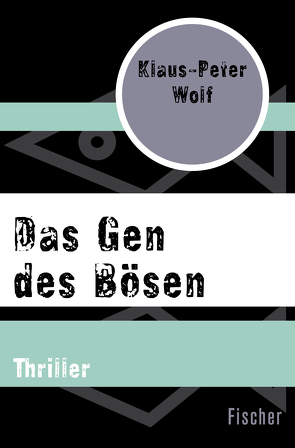 Das Gen des Bösen von Wolf,  Klaus-Peter