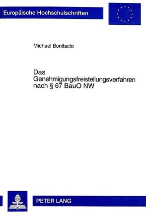 Das Genehmigungsfreistellungsverfahren nach § 67 BauO NW von Bonifacio,  Michael