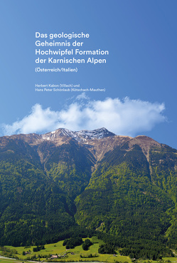 Das geologische Geheimnis der Hochwipfel Formation der Karnischen Alpen von Kabon,  Herbert, Schönlaub,  Hans Peter