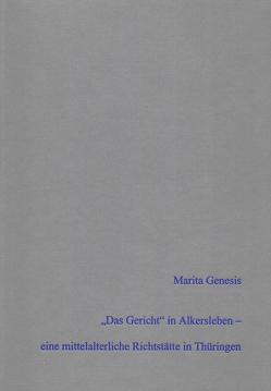 „Das Gericht“ in Alkersleben – archäologischer und historischer Nachweis einer mittelalterlichen Richtstätte in Thüringen unter Hinzuziehung anthropologischer Analysen von Birkenbeil,  S., Genesis,  Marita, Rohbock,  K.