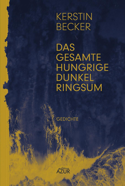 Das gesamte hungrige Dunkel ringsum von Becker,  Kerstin