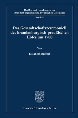 Das Gesandtschaftszeremoniell des brandenburgisch-preußischen Hofes um 1700. von Ruffert,  Elisabeth