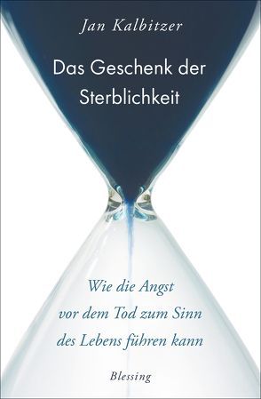 Das Geschenk der Sterblichkeit von Kalbitzer,  Jan