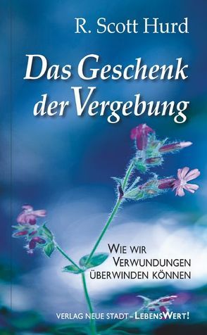 Das Geschenk der Vergebung von Griesmayr,  Gudrun, Hurd,  R. Scott