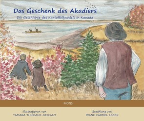 Das Geschenk des Akadiers von Heckendorf,  Renate, Léger,  Diane Carmel, Thiébaux-Heikalo,  Tamara