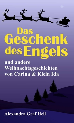 Das Geschenk des Engels und andere Weihnachtsgeschichten von Carina & Klein Ida von Graf Heil,  Alexandra