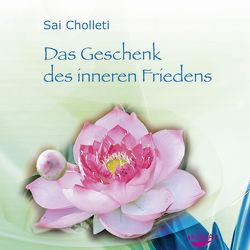 Das Geschenk des inneren Friedens. CD [Audiobook] (Audio CD) von Choletti,  Sai