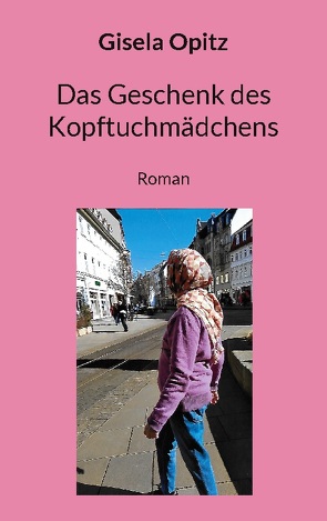 Das Geschenk des Kopftuchmädchens von Opitz,  Gisela