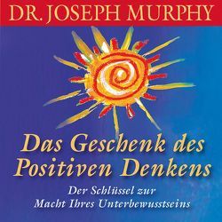 Das Geschenk des positiven Denkens von Kreye,  Walter, Murphy,  Dr. Joseph