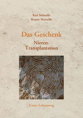 Das Geschenk Nieren-Transplantation von Marseille,  Karl, Marseille,  Renate