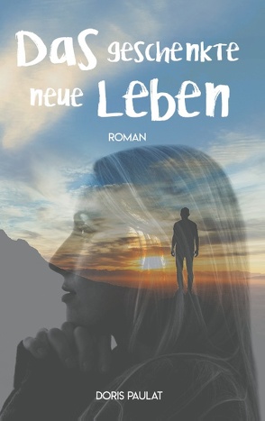 Das geschenkte neue Leben von Paulat,  Doris