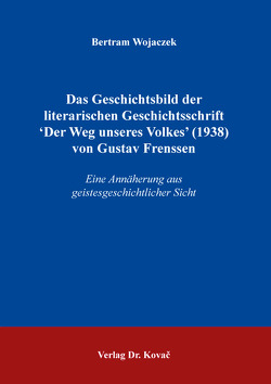 Das Geschichtsbild der literarischen Geschichtsschrift ʻDer Weg unseres Volkes’ (1938) von Gustav Frenssen von Wojaczek,  Bertram