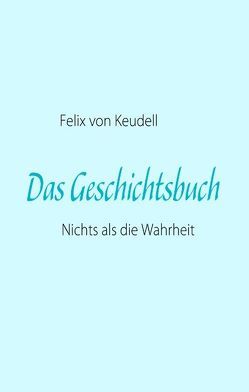 Das Geschichtsbuch von von Keudell,  Felix