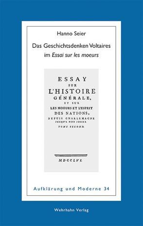 Das Geschichtsdenken Voltaires im »Essai sur les moeurs« von Seier,  Hanno