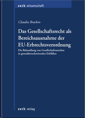 Das Gesellschaftsrecht als Bereichsausnahme der EU-Erbrechtsverordnung von Bracken,  Claudia