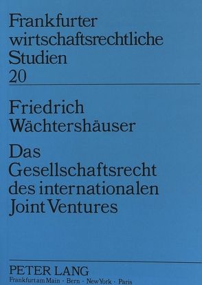 Das Gesellschaftsrecht des internationalen Joint Ventures von Wächtershäuser,  Friedrich