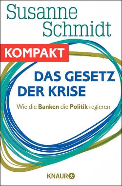 Das Gesetz der Krise – Wie die Banken die Politik regieren von Schmidt,  Susanne