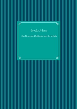 Das Gesetz der Zivilisation und des Verfalls von Adams,  Brooks, UG,  Nachdruck