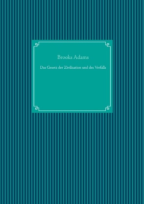 Das Gesetz der Zivilisation und des Verfalls von Adams,  Brooks, UG,  Nachdruck