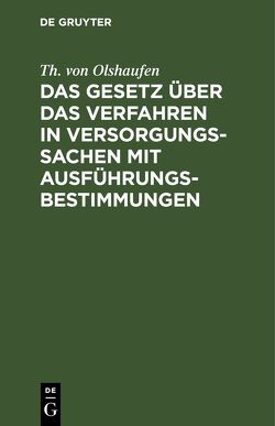 Das Gesetz über das Verfahren in Versorgungssachen mit Ausführungsbestimmungen von Olshaufen,  Th. von, Schulte-Holthausen,  Th.