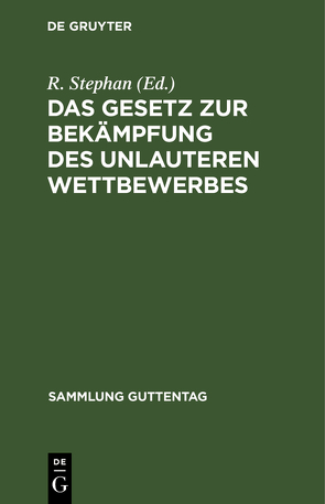 Das Gesetz zur Bekämpfung des unlauteren Wettbewerbes von Stephan,  R.