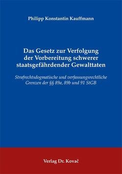 Das Gesetz zur Verfolgung der Vorbereitung schwerer staatsgefährdender Gewalttaten von Kauffmann,  Philipp Konstantin