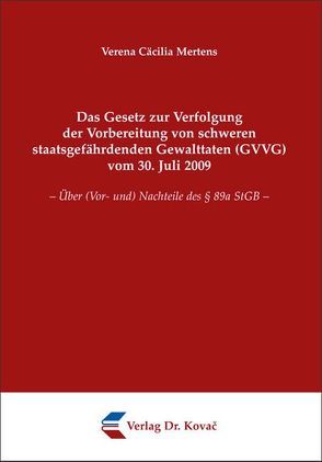 Das Gesetz zur Verfolgung der Vorbereitung von schweren staatsgefährdenden Gewalttaten (GVVG) vom 30. Juli 2009 von Mertens,  Verena Cäcilia