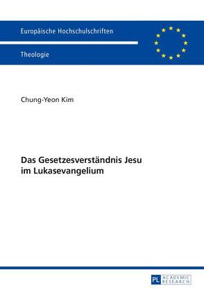 Das Gesetzesverständnis Jesu im Lukasevangelium von Kim,  Chung-Yeon