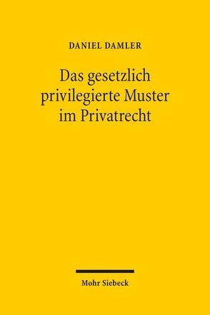 Das gesetzlich privilegierte Muster im Privatrecht von Damler,  Daniel
