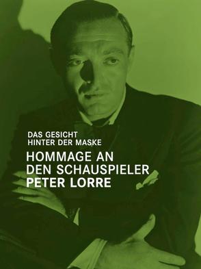 Das Gesicht hinter der Maske – Hommage an den Schauspieler Peter Lorre von Frank,  Stefanie Mathilde, Fuchs,  Christoph, Gemünden,  Gerd, Hofmann,  Felix, Lang,  Frederik, Mayr,  Brigitte, Nau,  Peter, Omasta,  Michael, Pantenburg,  Volker, Streit,  Elisabeth