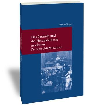 Das Gesinde und die Herausbildung moderner Privatrechtsprinzipien von Pierson,  Thomas