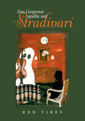 Das Gespenst spielte auf Stradivari von Tibes,  Ken