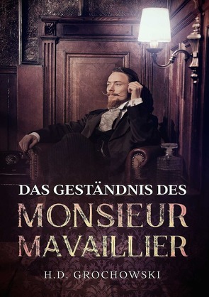 Das Geständnis des Monsieur Mavaillier von Grochowski,  H. D.