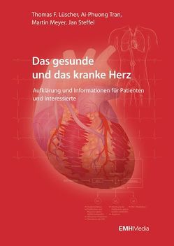 Das gesunde und das kranke Herz von Lüscher,  Thomas F., Meyer,  Martin, Steffel,  Jan, Tran,  Ai-Phuong