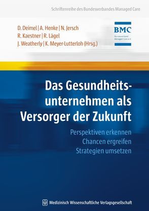 Das Gesundheitsunternehmen als Versorger der Zukunft von Deimel,  Dominik, Henke,  André, Jersch,  Norbert, Kaestner,  Rolf, Lägel,  Ralph, Meyer-Lutterloh,  Klaus, Weatherly,  John N.