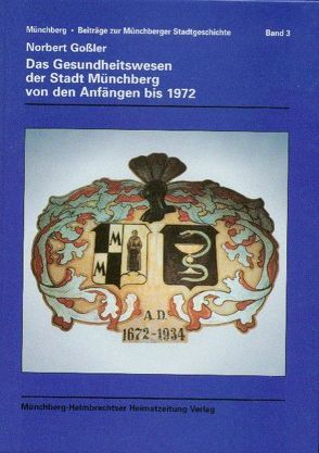 Das Gesundheitswesen der Stadt Münchberg von den Anfängen bis 1972 von Gossler,  Norbert