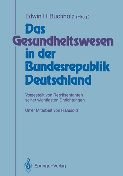 Das Gesundheitswesen in der Bundesrepublik Deutschland von Buchholz,  Edwin H., Busold,  Hermann