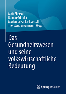 Das Gesundheitswesen und seine volkswirtschaftliche Bedeutung von Ebersoll,  Maik, Grinblat,  Roman, Hanke-Ebersoll,  Marianna, Junkermann,  Thorsten