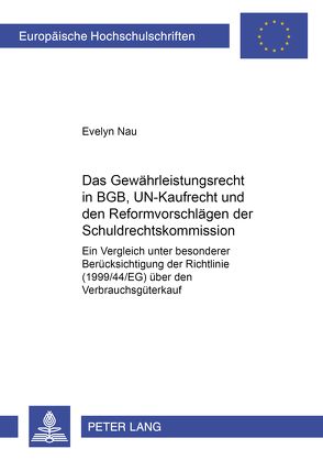 Das Gewährleistungsrecht in BGB, UN-Kaufrecht und den Reformvorschlägen der Schuldrechtskommission von Nau,  Evelyn