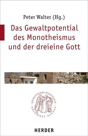 Das Gewaltpotential des Monotheismus und der dreieine Gott von Assmann,  Jan, Girard,  Rene, Hafner,  Johann E, Hoping,  Helmut, Menke,  Karl H, Mueller,  Klaus, Ruhstorfer,  Karlheinz, Strasser,  Peter, Striet,  Magnus, Walter,  Peter, Wendel,  Saskia, Wenzel,  Knut, Zenger,  Erich