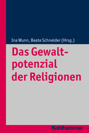 Das Gewaltpotenzial der Religionen von Altermatt,  Urs, Delgado,  Mariano, Schneider,  Beate, Vergauwen,  Guido, Wunn,  Ina