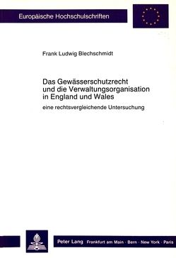 Das Gewässerschutzrecht und die Verwaltungsorganisation in England und Wales von Blechschmidt,  Frank