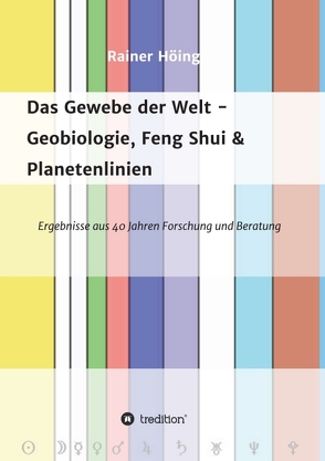 Das Gewebe der Welt – Geobiologie, Feng Shui & Planetenlinien von Höing,  Rainer